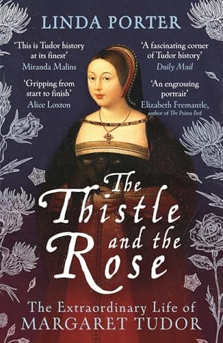 Cover of The Thistle and The Rose: The Extraordinary Life of Margaret Tudor