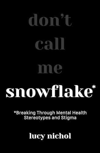 Cover of Snowflake: Breaking Through Mental Health Stereotypes and Stigma