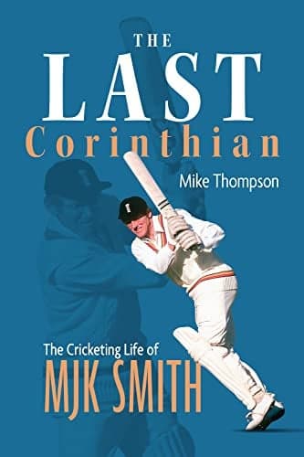 Cover of The Last Corinthian: The Cricketing Life of MJK Smith