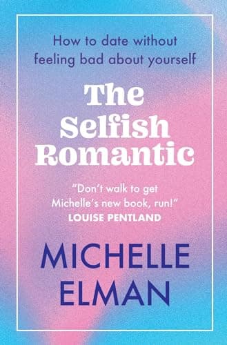 Cover of The Selfish Romantic: How to Date Without Feeling Bad About Yourself