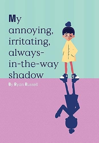 Cover of My Annoying, Irritating, Always-In-The-Way Shadow