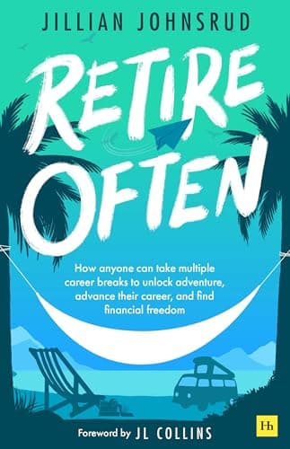 Cover of Retire Often: How Anyone Can Take Multiple Career Breaks to Unlock Adventure, Advance Their Career, and Find Financial Freedom