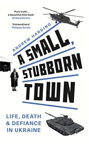 Cover of A Small, Stubborn Town: Life, Death & Defiance in Ukraine