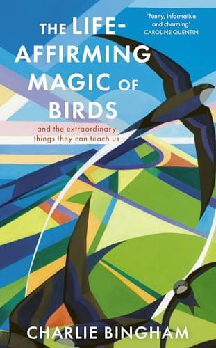 Cover of The Life-Affirming Magic of Birds and the Extraordinary Things They Can Teach Us