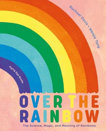 Cover of Over the Rainbow: The Science, Magic and Meaning of Rainbows