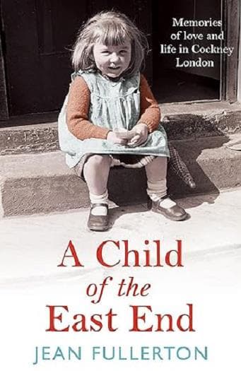 Cover of A Child of the East End: Memories of Love and Life in Cockney London