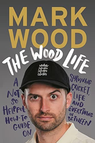 Cover of The Wood Life: A Not so Helpful How-To Guide on Surviving Cricket, Life and Everything in Between