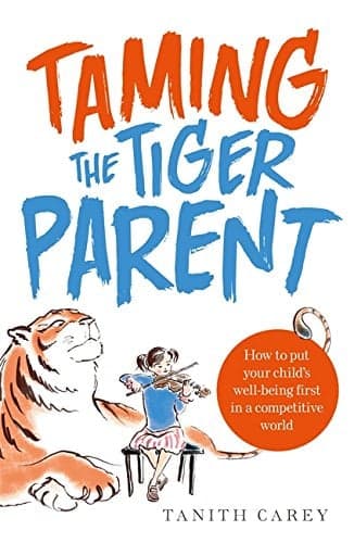 Cover of Taming the Tiger Parent: How to Put Your Child's Well-Being First in a Competitive World