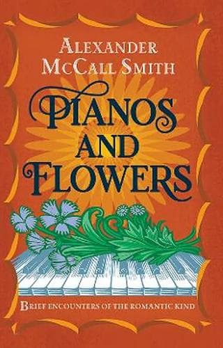 Cover of Pianos and Flowers: Brief Encounters of the Romantic Kind