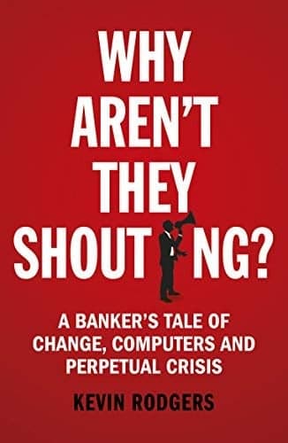 Cover of Why Aren't They Shouting?:A Banker's Tale of Change, Computers and Perpetual Crisis