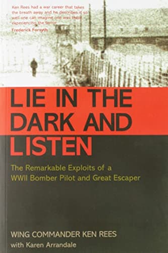 Cover of Lie in the Dark and Listen: The Remarkable Exploits of a WWII Bomber Pilot and Great Escaper