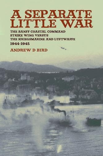 Cover of Separate Little War: The Banff Coastal Command Strike Wing Versus the Kreigsmarine and Luftwaffe 1944-1945