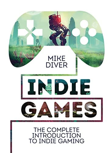 Cover of Indie Games: The Complete Introduction to Indie Gaming