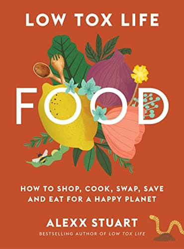 Cover of Low Tox Life Food: How to Shop, Cook, Swap, Save and Eat for a  Happy Planet