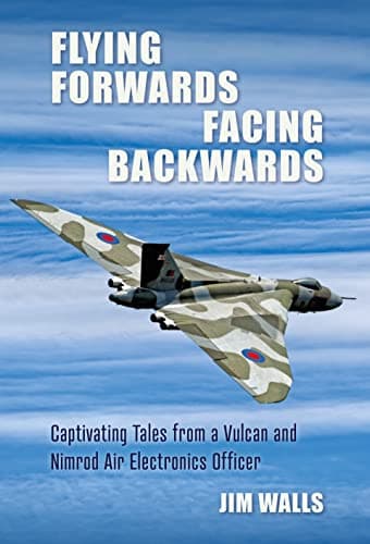Cover of Flying Forwards, Facing Backwards: Captivating Tales From a Nimrod and Vulcan Air Electronics Operator