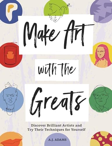 Cover of Make Art With the Greats: Discover Brilliant Artists and Try Their Techniques for Yourself