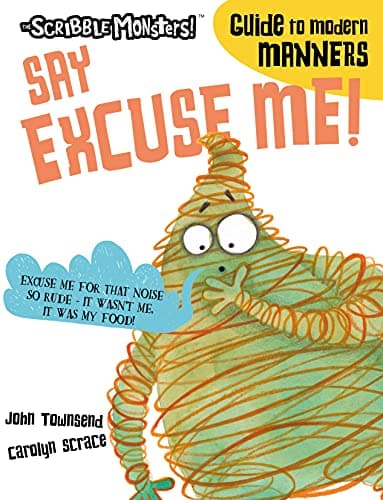 Cover of Say Excuse Me! (The Scribble Monsters' Guide to Modern Manners)