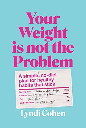 Cover of Your Weight Is Not the Problem: A Simple, No-Diet Plan for Healthy Habits That Stick