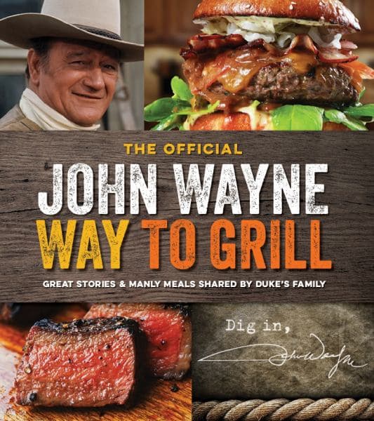 Cover of The John Wayne Way to Grill: Great Stories and Manly Meals Shared by Duke's Family