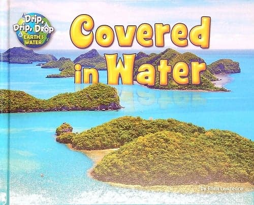 Cover of Covered in Water (Drip, Drip, Drop: Earth's Water)