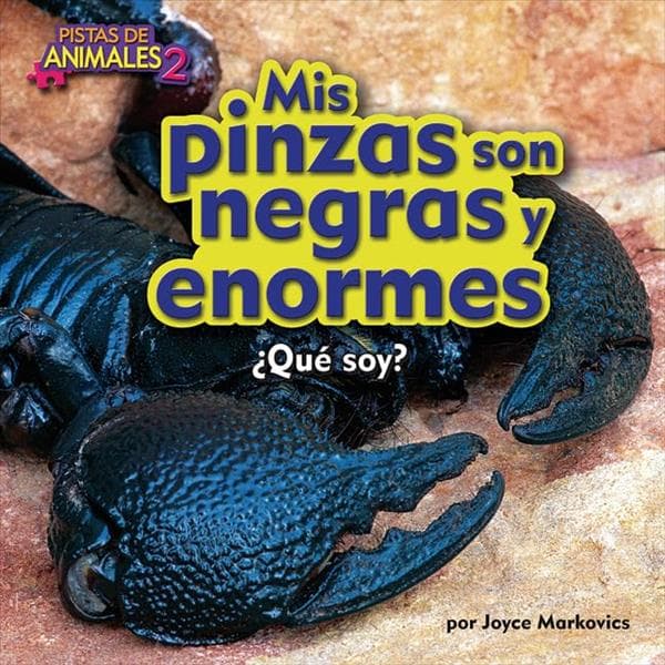 Cover of Mis Pinzas Son Negras y Enormes ¿Que Soy? (Pistas de Animales 2 Pedacitos Lectores)
