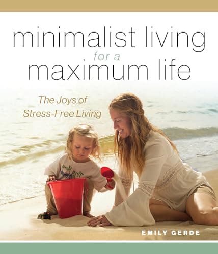 Cover of Minimalist Living for a Maximum Life: The Joys of Stress-Free Living