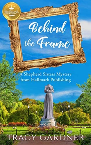 Cover of Behind the Frame (A Shepherd Sisters Mystery)