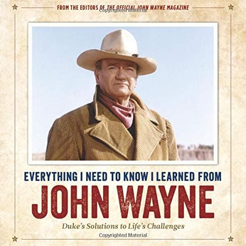 Cover of Everything I Need to Know I Learned from John Wayne: Duke's Solutions to Life's Challenges