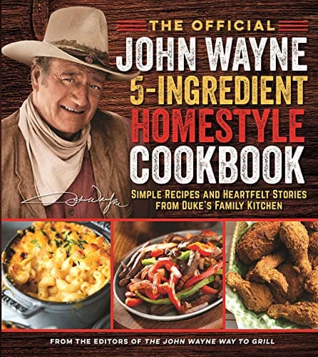 Cover of The Official John Wayne 5-Ingredient Homestyle Cookbook: Simple Recipes and Heartfelt Stories from Duke's Family Kitchen