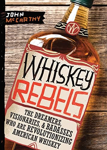 Cover of Whiskey Rebels: The Dreamers, Visionaries & Badasses Who Are Revolutionizing American Whiskey