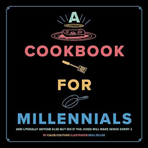Cover of A Cookbook for Millennials:  And Literally Anyone Else but IDK If the Jokes Will Make Sense Sorry :(