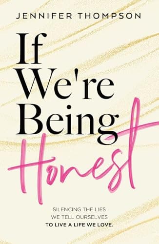 Cover of If We're Being Honest: Silencing the Lies We Tell Ourselves to Live a Life We Love