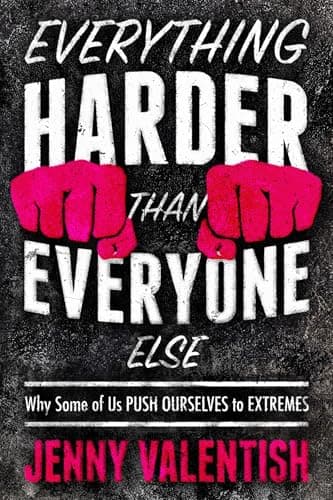 Cover of Everything Harder Than Everyone Else: Why Some of Us Push Ourselves to Extremes