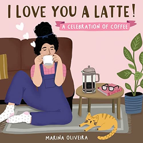 Cover of I Love You a Latte: A Celebration of Coffee