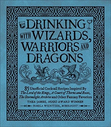 Cover of Drinking With Wizards, Warriors and Dragons: 85 Unofficial Drink Recipes Inspired by The Lord of the Rings, and Other Fantasy Favorites