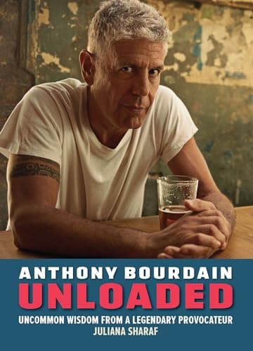 Cover of Anthony Bourdain Unloaded: Uncommon Wisdom of a Legendary Proocateur