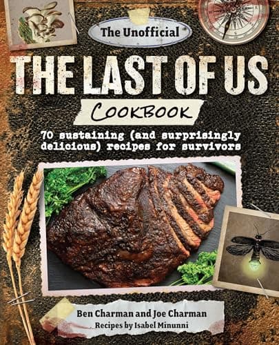 Cover of The Last of Us Cookbook: 70+ Sustaining (and Surprisingly Delicious) Recipes for Survivors (The Unofficial)
