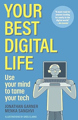 Cover of Your Best Digital Life: Use Your Mind to Tame Your Tech