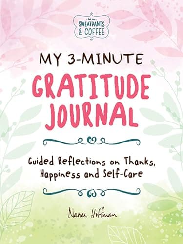 Cover of My 3-Minute Gratitude Journal: Guided Reflections on Thanks, Happiness and Self-Care (Sweatpants & Coffee)