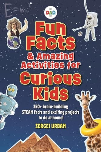 Cover of Fun Facts & Amazing Activities for Curious Kids: 350+ Brain-Building STEAM Facts and Exciting Projects to Do at Home! (The Dad Lab)