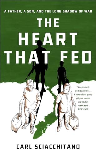 Cover of The Heart That Fed: A Father, a Son, and the Long Shadow of War