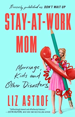 Cover of Stay-At-Work Mom: Marriage, Kids and Other Disasters