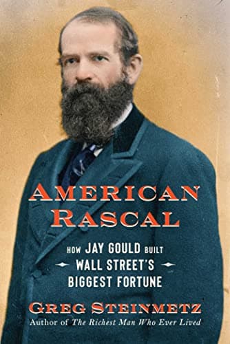 Cover of American Rascal: How Jay Gould Built Wall Street's Biggest Fortune