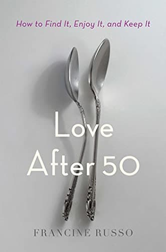 Cover of Love After 50: How to Find It, Enjoy It, and Keep It