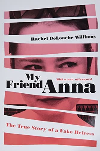 Cover of My Friend Anna: The True Story of a Fake Heiress
