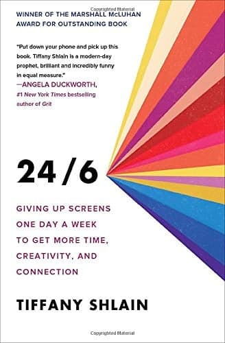 Cover of 24/6: Giving up Screens One Day a Week to Get More Time, Creativity, and Connection