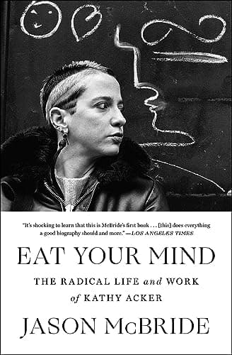 Cover of Eat Your Mind: The Radical Life and Work of Kathy Acker