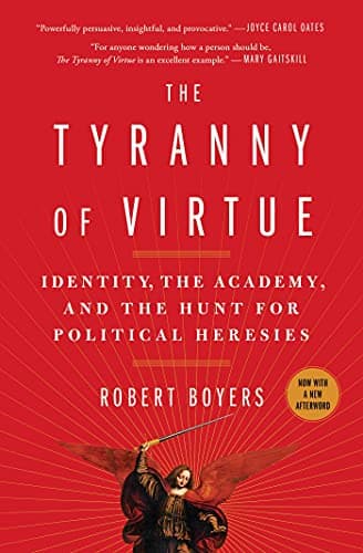 Cover of The Tyranny of Virtue: Identity, the Academy, and the Hunt for Political Heresies