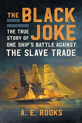 Cover of The Black Joke: The True Story of One Ship's Battle Against the Slave Trade