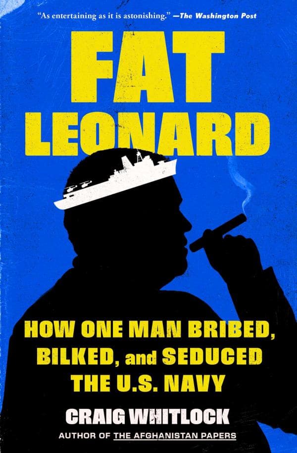 Cover of Fat Leonard: How One Man Bribed, Bilked, and Seduced the U.S. Navy